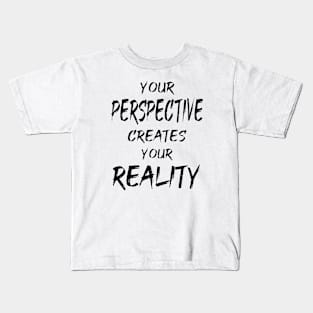 Your Perspective Creates Your Reality Kids T-Shirt